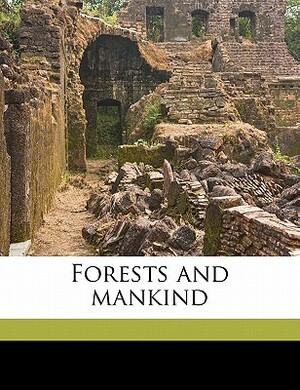 Forests and Mankind by Charles Lathrop Pack, Tom Gill