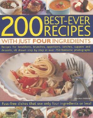 200 Best-Ever Recipes with Just Four Ingredients: Fuss-Free Dishes That Use Only Four Ingredients or Less! by Joanna Farrow