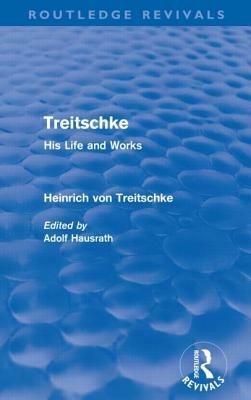 Treitschke: His Life and Works(routledge Revivals) by Heinrich Von Treitschke