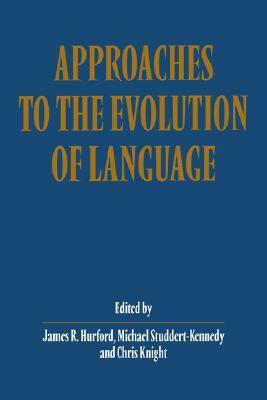 Approaches To The Evolution Of Language: Social And Cognitive Bases by James R. Hurford