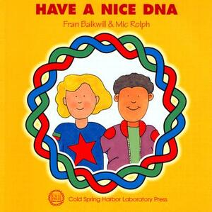 Have a Nice DNA by MIC Rolph, Frances R. Balkwill