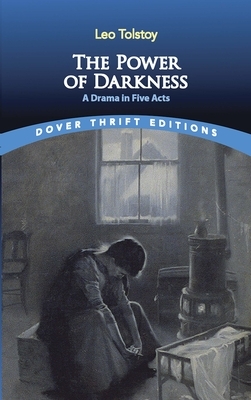 The Power of Darkness: A Drama in Five Acts by Leo Tolstoy