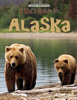 A Kid's Guide to Alaska by Michael Owens, Jack Roberts