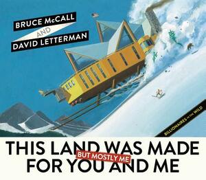 This Land Was Made for You and Me (But Mostly Me): Billionaires in the Wild by Bruce McCall, David Letterman