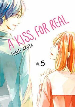 A Kiss, For Real, Vol. 5 by Fumie Akuta