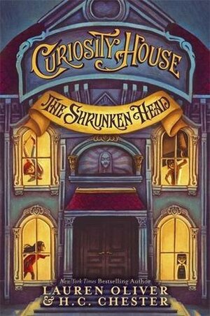 The Curiosity House: The Shrunken Head by Lauren Oliver, H.G. Chester
