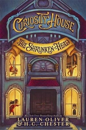 The Curiosity House: The Shrunken Head by H.G. Chester, Lauren Oliver