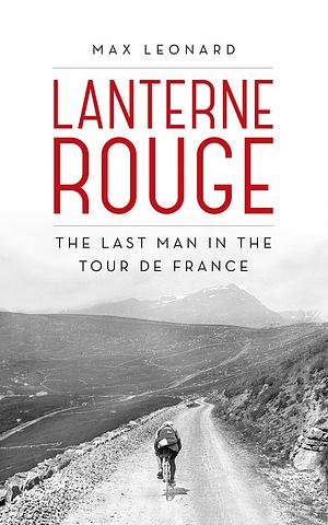 Lanterne Rouge: The Last Man in the Tour de France by Max Leonard