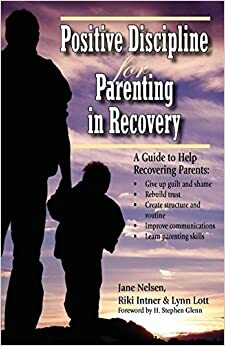 Positive Discipline for Parenting in Recovery by Jane Nelsen