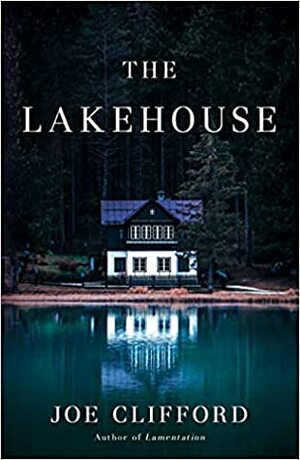 The Lakehouse by Joe Clifford