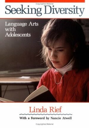 Seeking Diversity: Language Arts with Adolescents by Linda Rief