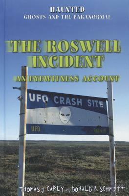 The Roswell Incident: An Eyewitness Account by Thomas J. Carey, Donald R. Schmitt