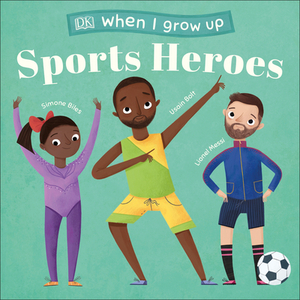 When I Grow Up - Sports Heroes: Kids Like You That Became Superstars by D.K. Publishing