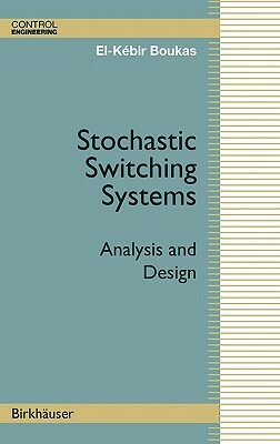 Stochastic Switching Systems: Analysis and Design by El-Kébir Boukas