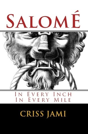 Salomé: In Every Inch In Every Mile by Criss Jami