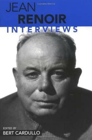 Jean Renoir: Interviews by Bert Cardullo