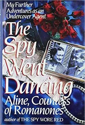 The Spy Went Dancing: My Further Adventures as an Undercover Agent by Aline, Countess of Romanones