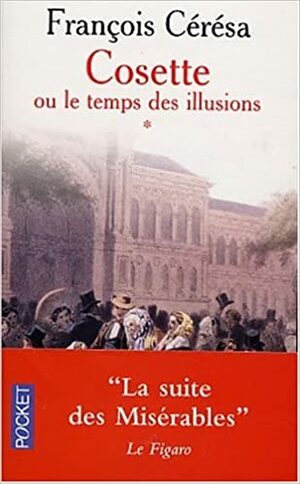 Cosette Ou Le Temps Des Illusions by François Cérésa