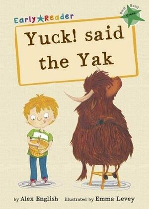 Yuck! Said the Yak by Alex English, Emma Levey