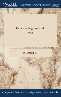 Harley Radington: A Tale; Vol I by D. Campbell