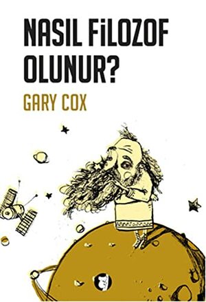 Nasıl Filozof Olunur? by Gary Cox