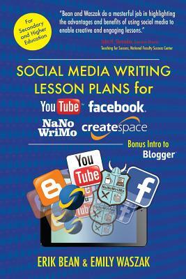 Social Media Writing Lesson Plans for YouTube, Facebook, NaNoWriMo, CreateSpace: Bonus Intro to Blogger by Erik Bean, Emily Waszak