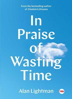 In Praise of Wasting Time by Alan Lightman
