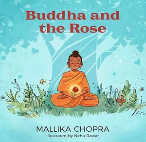 Buddha and the Rose by Neha Rawat, Mallika Chopra