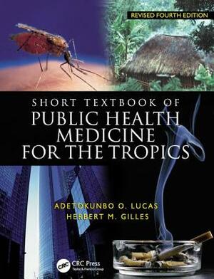 Short Textbook of Public Health Medicine for the Tropics, 4ed by Herbert Gilles, Adetokunbo Lucas