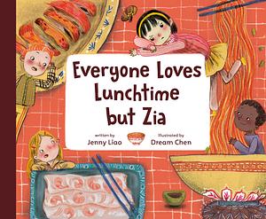 Everyone Loves Lunchtime but Zia by Jenny Liao