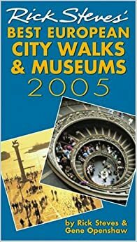 Rick Steves' 2005 Best European City Walks And Museums by Rick Steves, Gene Openshaw