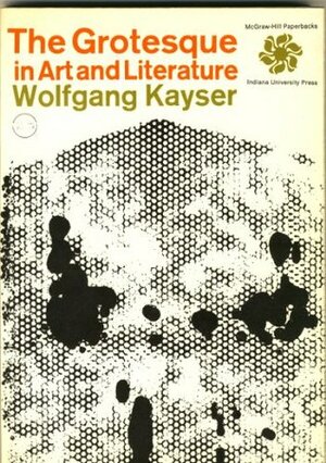 The Grotesque in Art and Literature by Wolfgang Kayser