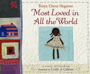 Most Loved in All the World by Tonya Cherie Hegamin, Cozbi A. Cabrera