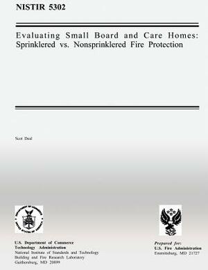 Evaluating Small Board and Care Homes: Sprinklered vs. Nonsprinklered Fire Protection by U. S. Department of Commerce, Scot Deal, U. S. Fire Administration