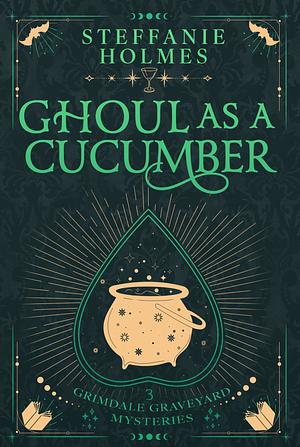 Ghoul As A Cucumber by Steffanie Holmes