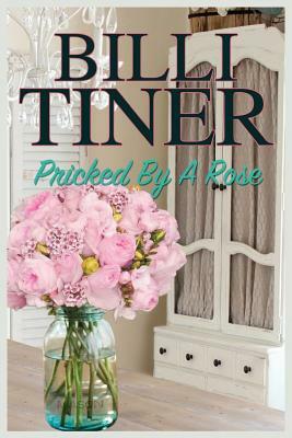 Pricked by a Rose by Billi Tiner