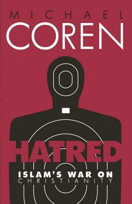 Hatred: Islam's War on Christianity by Michael Coren