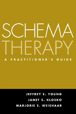 Schema Therapy: A Practitioner's Guide by Marjorie E. Weishaar, Janet S. Klosko, Jeffrey E. Young