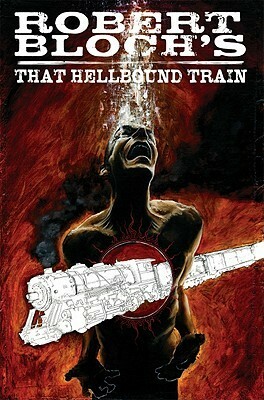 Robert Bloch's That Hellbound Train by John L. Lansdale, Robert Bloch, Dave Wachter, Joe R. Lansdale