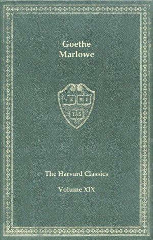 Harvard Classics, Vol. 19: Goethe and Marlowe by Charles W. Eliot, Christopher Marlowe, Johann Wolfgang von Goethe