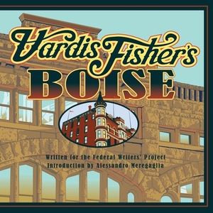 Vardis Fisher's Boise by Vardis Fisher