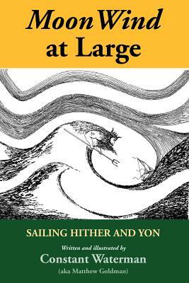 Moonwind at Large: Sailing Hither and Yon by Matthew Goldman