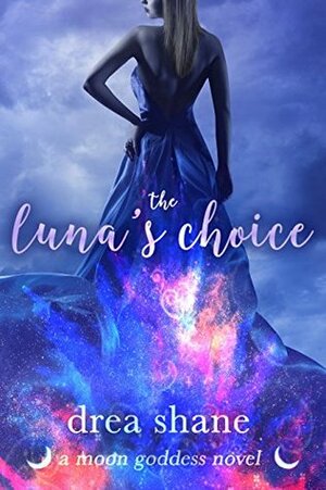 The Luna's Choice by Drea Shane, Andrea Heltsley