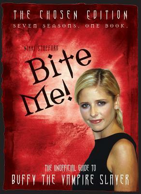 Bite Me!: The Unofficial Guide to Buffy the Vampire Slayer by Nikki Stafford