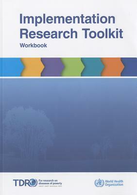 Implementation Research Toolkit: Workbook with CDROM Including Facilitator Guide, Slides and Brochure [With CDROM] by World Health Organization