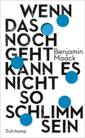 Wenn das noch geht, kann es nicht so schlimm sein by Benjamin Maack