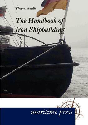 The Handbook of Iron Shipbuilding by Thomas Smith