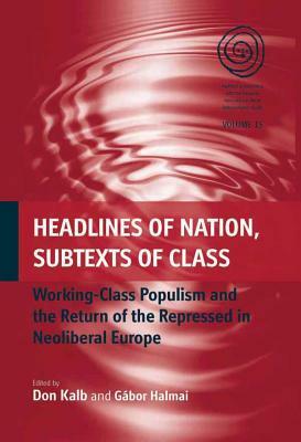 Headlines of Nation, Subtexts of Class: Working Class Populism and the Return of the Repressed in Neoliberal Europe by 