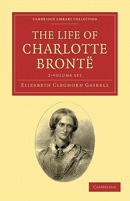 The Life of Charlotte Bronte - 2-Volume Set by Elizabeth Gaskell, Elizabeth Gaskell