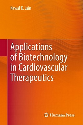 Applications of Biotechnology in Cardiovascular Therapeutics by Kewal K. Jain